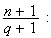 $\dfrac{n+1}{q+1}:$