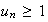 $u_{n}\geq 1$
