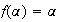 $f(\alpha )=\alpha $