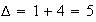 $\Delta =1+4=5$