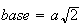 $base=a\sqrt{2}$