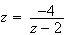 $z=\dfrac{-4}{z-2}$