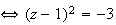 $\iff (z-1)^{2}=-3$